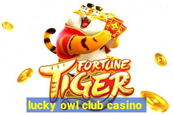 lucky owl club casino